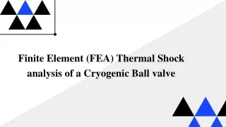 Finite Element (FEA) Thermal Shock analysis of a Cryogenic Ball valve.
