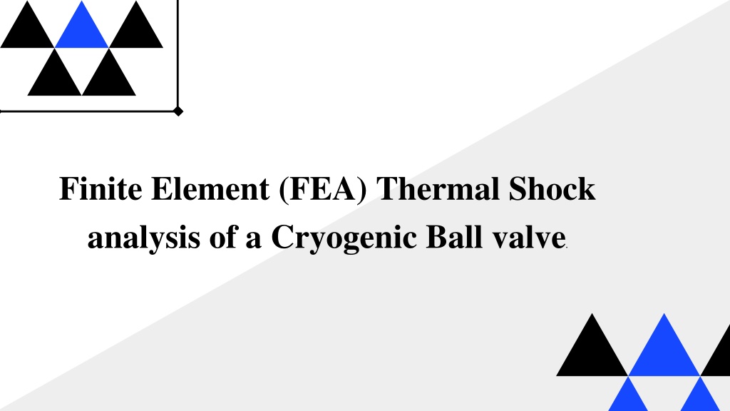 PPT - Finite Element (FEA) Thermal Shock analysis of a Cryogenic Ball ...