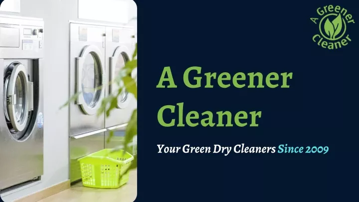 a greener cleaner your green dry cleaners since