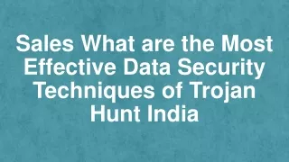 What are the Most Effective Data Security Techniques of Trojan Hunt