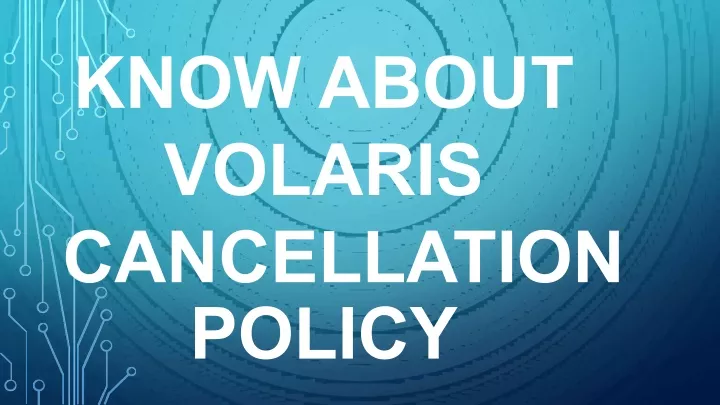 know about volaris cancellation policy