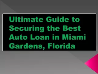 The Ultimate Guide to Securing the Best Auto Loan in Miami Gardens, Florida