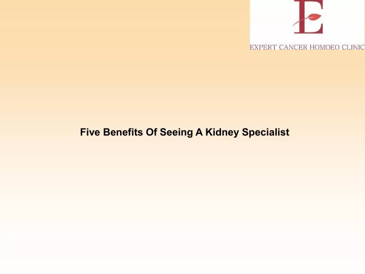 five benefits of seeing a kidney specialist