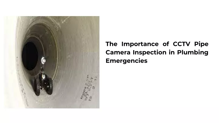 the importance of cctv pipe camera inspection in plumbing emergencies