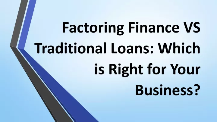 factoring finance vs traditional loans which is right for your business