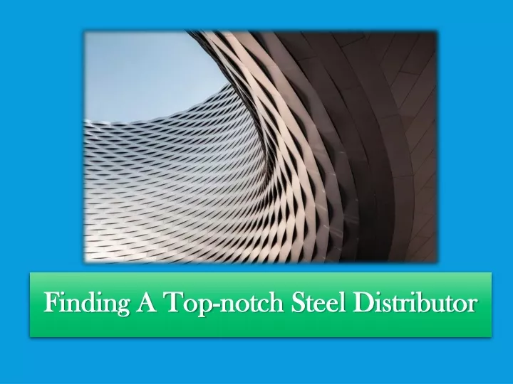 finding a top notch steel distributor