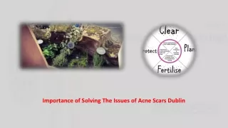 Importance of Solving The Issues of Acne Scars Dublin