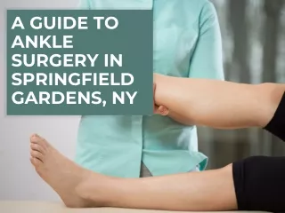 a guide to ankle surgery in springfield gardens ny