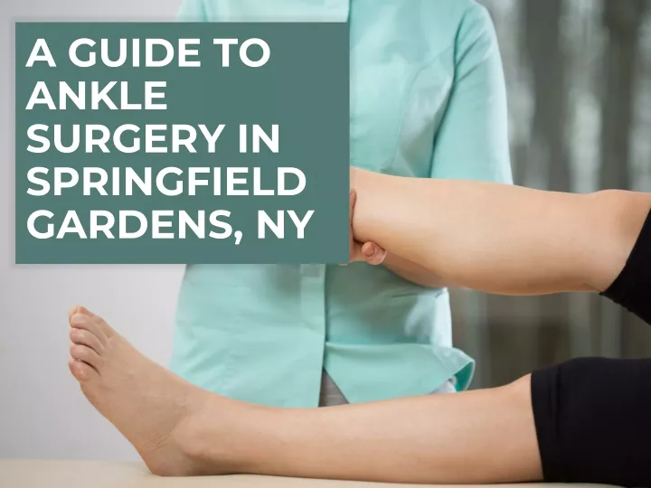 a guide to ankle surgery in springfield gardens ny