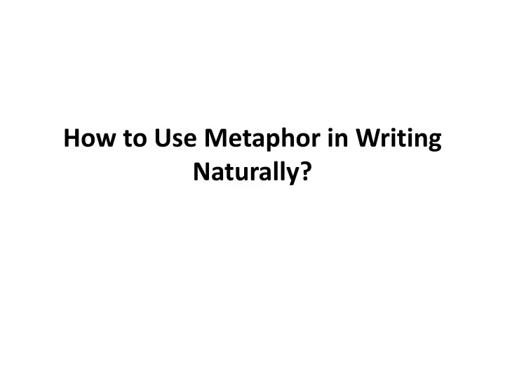 how to use metaphor in writing naturally