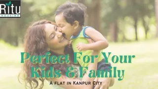 Why is A flat in Kanpur City Perfect For Your Kids & Family