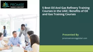 5 Best Oil And Gas Refinery Training Courses in the UAE Benefits of Oil and Gas Training Courses