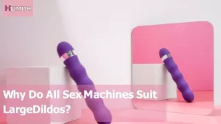 Why Do All Sex Machines Suit Large Dildos