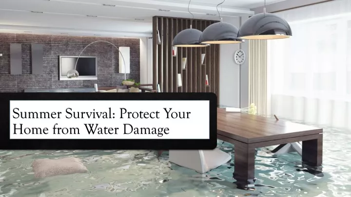 summer survival protect your home from water damage