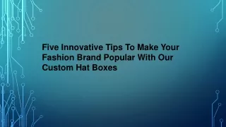 Five Innovative Tips Make Your Fashion Brand Popular With Our Custom Hat Boxes