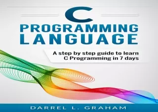 [DOWNLOAD PDF] C Programming: Language: A Step by Step Beginner's Guide to Learn