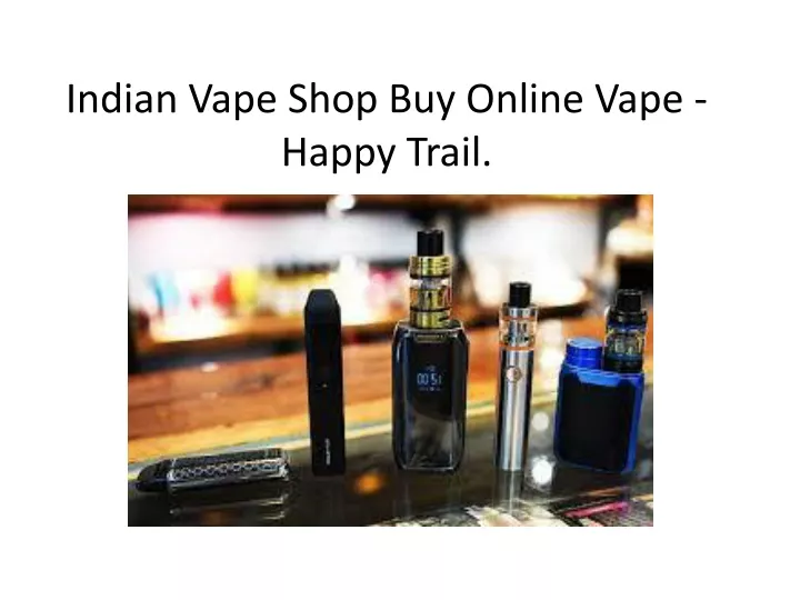 indian vape shop buy online vape happy trail