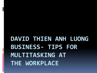 David Thien Anh Luong Business- Tips For Multitasking At The Workplace