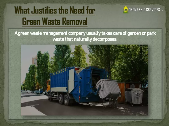 what justifies the need for green waste removal
