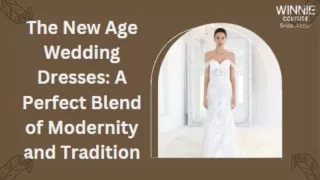 The New Age Wedding Dresses A Perfect Blend of Modernity and Tradition