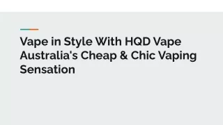 Vape in Style With HQD Vape Australia's Cheap & Chic Vaping Sensation