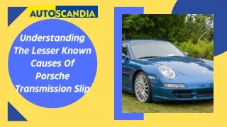 Understanding The Lesser Known Causes Of Porsche Transmission Slip