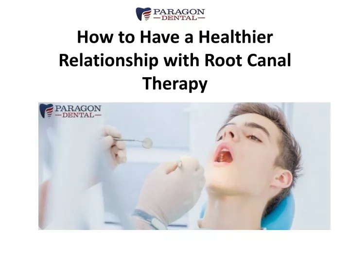 how to have a healthier relationship with root canal therapy