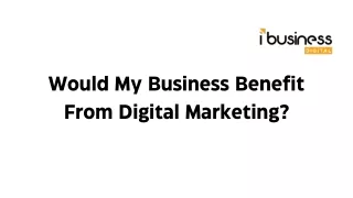Would My Business Benefit From Digital Marketing