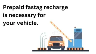 Prepaid fastag recharge is necessary for your vehicle