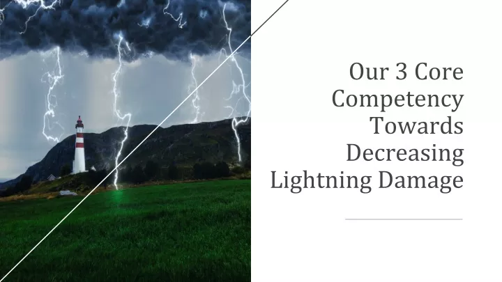 our 3 core competency towards decreasing lightning damage
