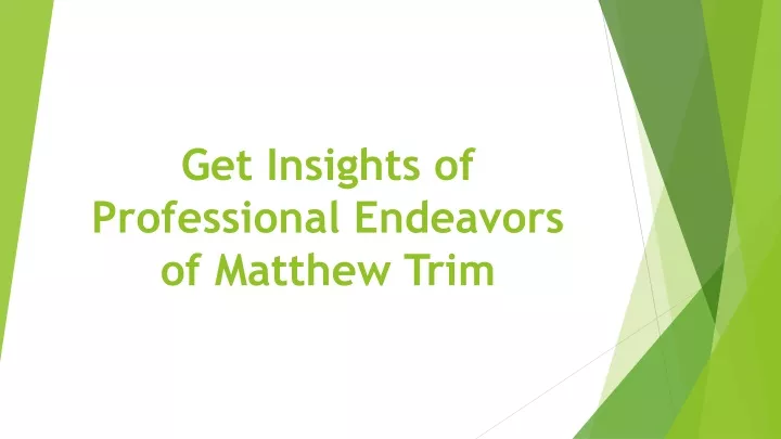 get insights of professional endeavors of matthew trim