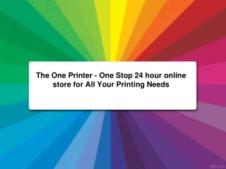 The One Printer - One Stop 24 hour online store for All Your Printing Needs