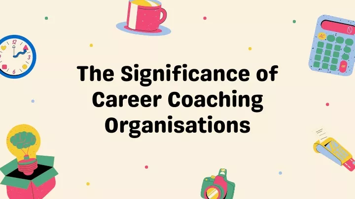 the significance of career coaching organisations