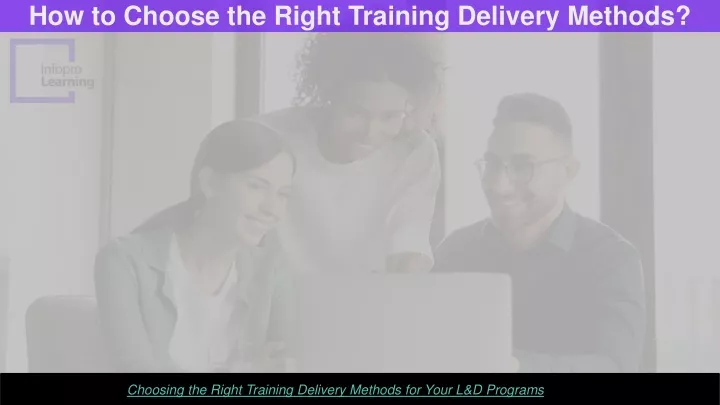 how to choose the right training delivery methods
