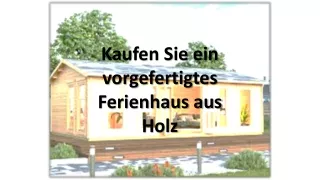 Wo sollten Sie ein Fertighaus aus Holz kaufen?