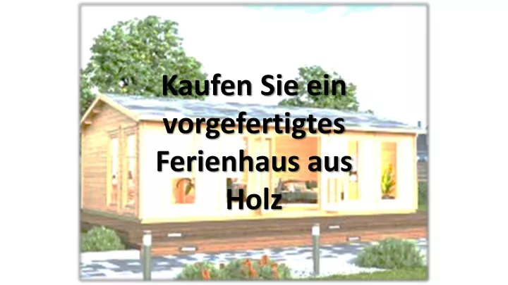 kaufen sie ein vorgefertigtes ferienhaus aus holz