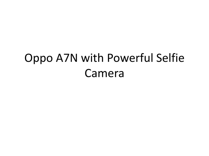 oppo a7n with powerful selfie camera