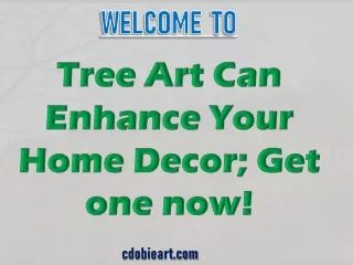 Tree Art Can Enhance Your Home Decor; Get one now!