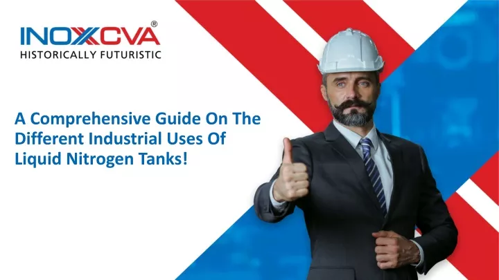 a comprehensive guide on the different industrial uses of liquid nitrogen tanks