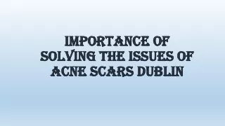 Importance of solving the issues of Acne scars Dublin
