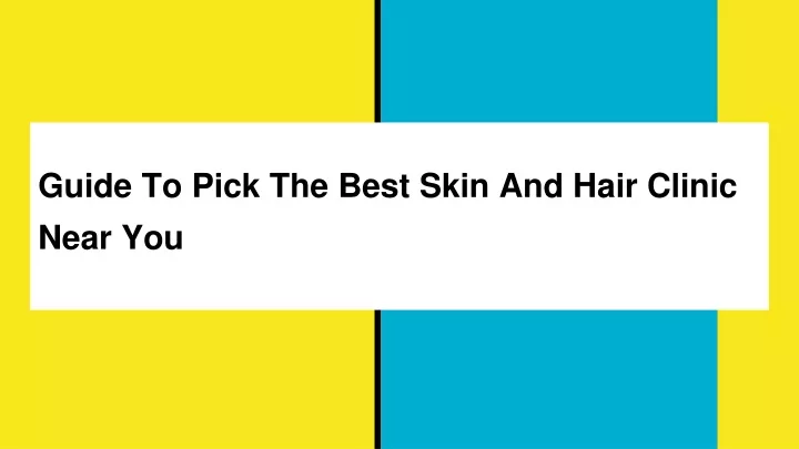 guide to pick the best skin and hair clinic near you