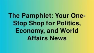 The Pamphlet: Your One-Stop Shop for Politics, Economy, and World Affairs News