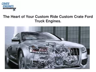 The Heart of Your Custom Ride Custom Crate Ford Truck Engines.