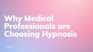 Why Medical Professionals are Choosing Hypnosis  UpNow Hypnotherapy