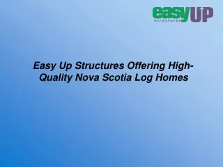 Easy Up Structures Offering High-Quality Nova Scotia Log Homes