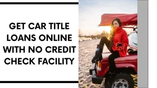 Get Car Title Loans Online With No Credit Check Facility