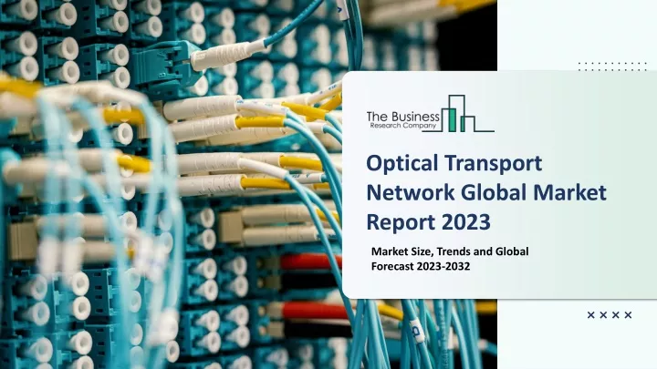 optical transport network global market report