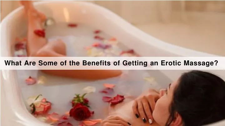 what are some of the benefits of getting an erotic massage