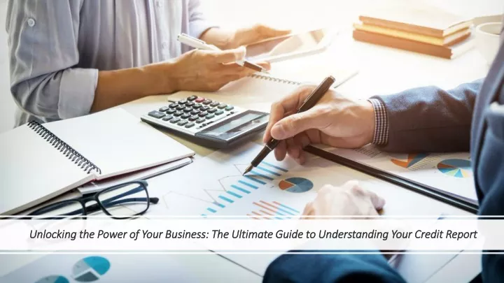 unlocking the power of your business the ultimate guide to understanding your credit report