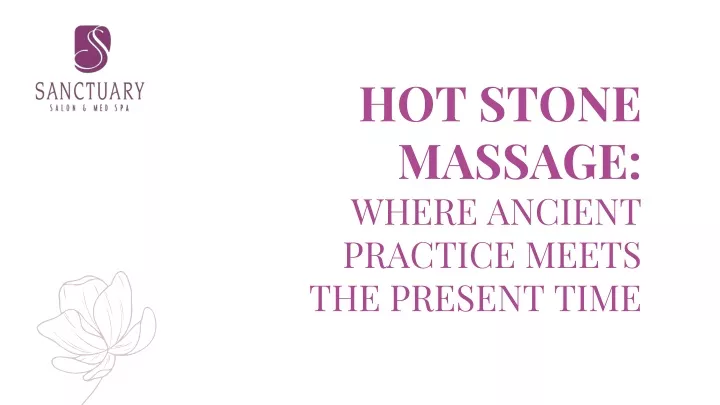 hot stone massage where ancient practice meets